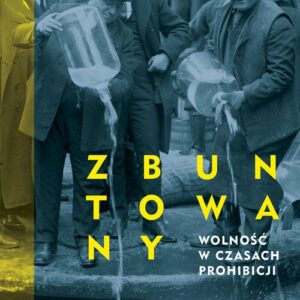 Zbuntowany Nowy Jork Wolność w czasach prohibicji