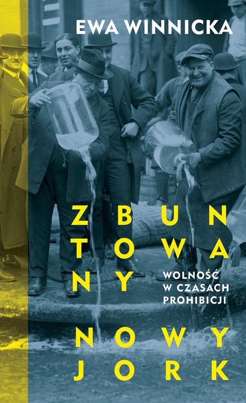 Zbuntowany Nowy Jork Wolność w czasach prohibicji