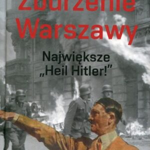Zburzenie Warszawy Największe "Heil Hitler!"