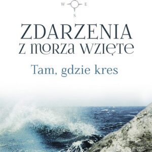 Zdarzenia z morza wzięte. Tam gdzie kres