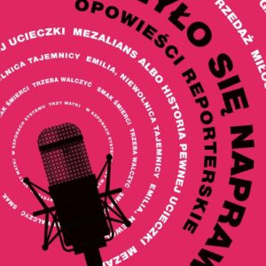 Zdarzyło się naprawdę Opowieści reporterskie