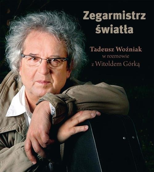 Zegarmistrz Światła Tadeusz Woźniak w rozmowie z Witoldem Górką