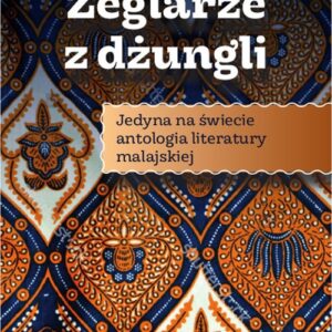 Żeglarze z dżungli. Jedyna w świecie antologia literatury malajskiej
