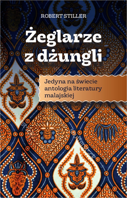 Żeglarze z dżungli. Jedyna w świecie antologia literatury malajskiej