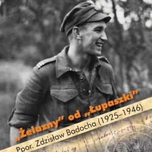 Żelazny od Łupaszki Ppor. Zdzisław Badocha (1925-1946)