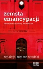 Zemsta emancypacji. Nacjonalizm, uchodźcy, muzułmanie. Zagrożenia i wyzwania kryzysu uchodźczego
