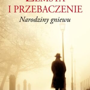 Zemsta i przebaczenie Tom 1 Narodziny gniewu
