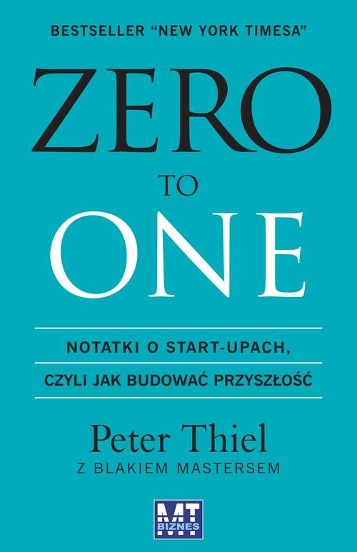 Zero to one.. Notatki o start-upach, czyli jak budować przyszłość