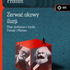 Zerwać okowy iluzji Moje spotkanie z myślą Marksa i Freuda