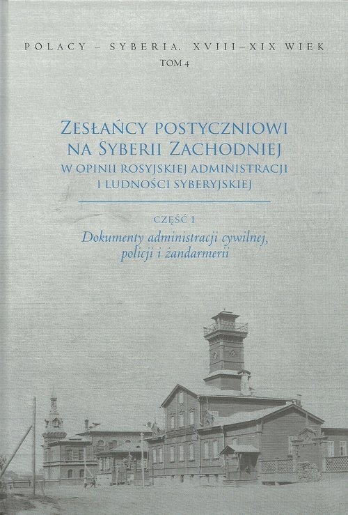 Zesłańcy postyczniowi na Syberii Zachodniej w opinii rosyjskiej administracji i ludności syberyjskie. Dokumenty administracji cywilnej, policki