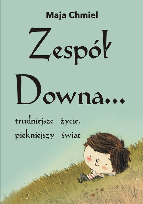 Zespół Downa. trudniejsze życie, piękniejszy świat