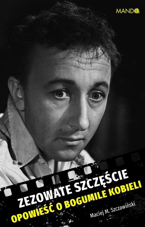 Zezowate szczęście. Opowieść o Bogumile Kobieli