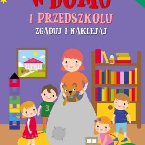 Zgaduj i naklejaj. Zgaduj i naklejaj - W domu i w przedszkolu