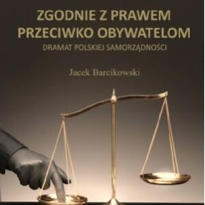 Zgodnie z prawem przeciwko obywatelom. Dramat polskiej samorządności