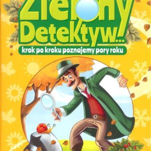 Zielony Detektyw krok po kroku poznajemy pory roku Klasa 1. Ćwiczenia przyrodniczo-matematyczne dla uczniów klasy 1