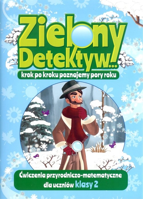 Zielony Detektyw krok po kroku poznajemy pory roku Klasa 2. Ćwiczenia przyrodniczo-matematyczne dla uczniów klasy 2