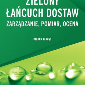 Zielony łańcuch dostaw Zarządzanie, pomiar, ocena