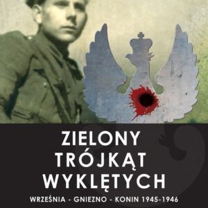 Zielony trójkąt Wyklętych. Września - Gniezno - Konin 1945-1946