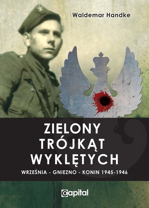 Zielony trójkąt Wyklętych. Września - Gniezno - Konin 1945-1946