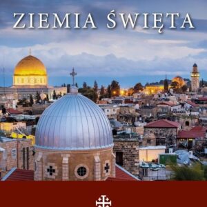 Ziemia Święta. Pielgrzymując śladami Jezusa