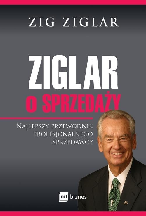 Ziglar o sprzedaży. Najlepszy przewodnik profesjonalnego sprzedawcy