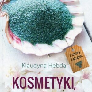 Ziołowy Zakątek Kosmetyki które zrobisz w domu