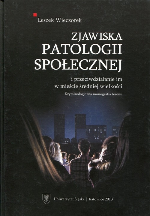 Zjawiska patologii społecznej. i przeciwdziałanie im w mieście średniej wielkości. Kryminologiczna monografia terenu