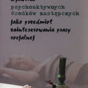 Zjawisko psychoaktywnych środków zastępczych. jako przedmiot zainteresowania pracy socjalnej