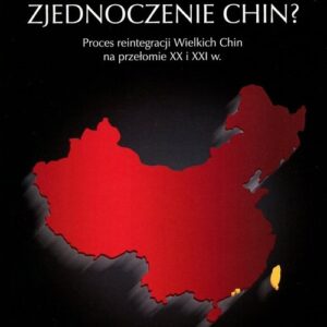 Zjednoczenie Chin?. Proces reintegracji Wielkich Chin na przełomie XX i XXI w.