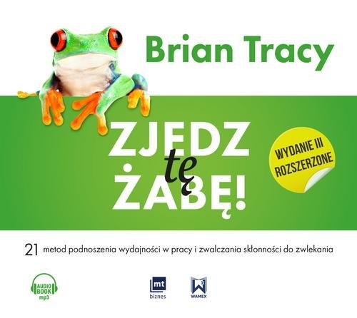 Zjedz tę żabę (Audiobook). 21 metod podnoszenia wydajności w pracy i zwalczania skłonności do zwlekania