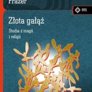 Złota gałąź. Studia z magii i religii