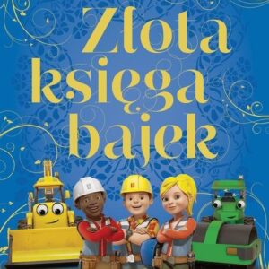 Złota księga bajek. Przygody Boba Budowniczego