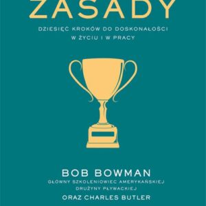 Złote zasady. Dziesięć kroków do doskonalosci w życiu i w pracy