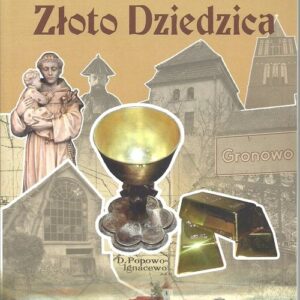 Złoto Dziedzica. Tropem skarbów z Popowa Ignacewa do Drawska Pomorskiego