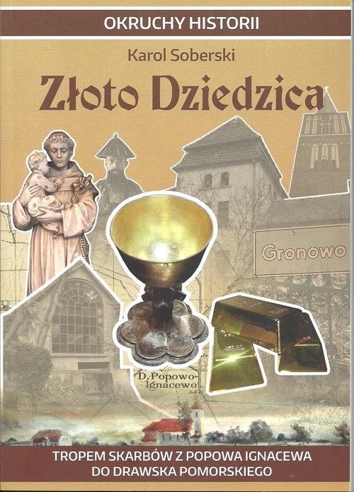 Złoto Dziedzica. Tropem skarbów z Popowa Ignacewa do Drawska Pomorskiego