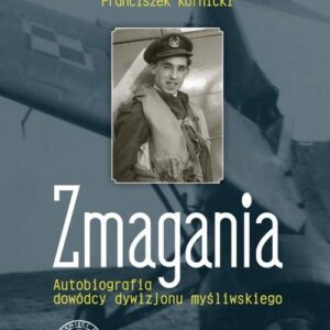 Zmagania Autobiografia dowódcy dywizjonu myśliwskiego