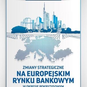 Zmiany strategiczne na europejskim rynku bankowym