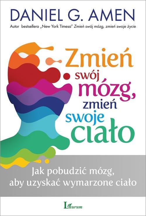 Zmień swój mózg zmień swoje ciało. Jak pobudzić mózg, aby uzyskać wymarzone ciało