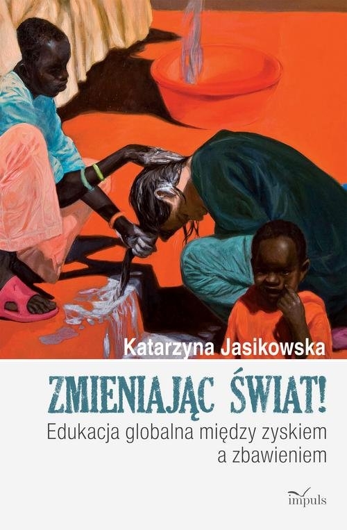 Zmieniając świat. Edukacja globalna między zyskiem a zbawieniem