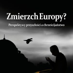 Zmierzch Europy?. Perspektywy przyszłości a chrześcijaństwo