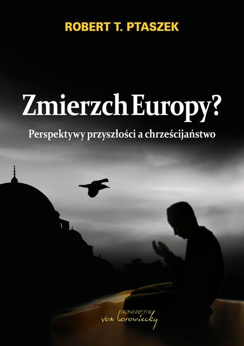 Zmierzch Europy?. Perspektywy przyszłości a chrześcijaństwo