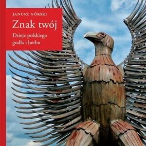 Znak twój. Dzieje polskiego godła i herbu
