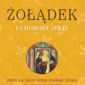 Żołądek i choroby jelit. Propozycje terapii według programu zdrowia św. Hildegardy z Bingen