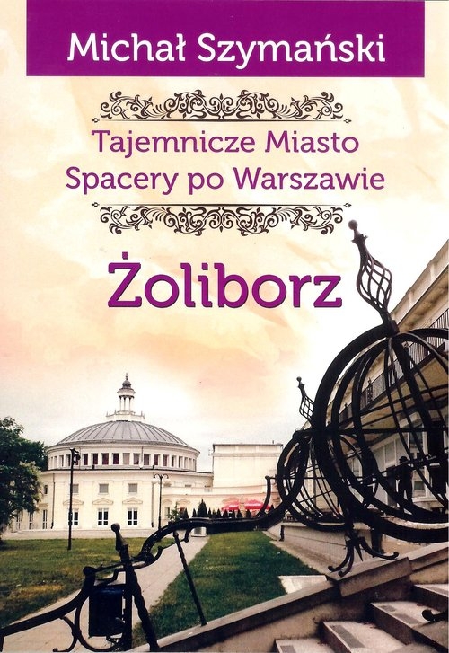 Żoliborz Tajemnicze miasto Spacery po Warszawie. Tajemnicze miasto Spacery po Warszawie