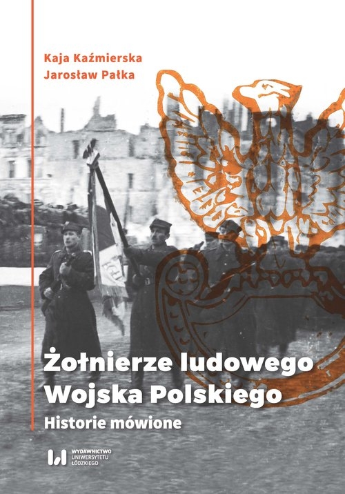 Żołnierze Ludowego Wojska Polskiego. Historie mówione