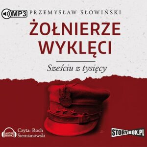 Żołnierze wyklęci Sześciu z tysięcy (Audiobook)