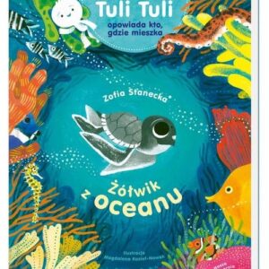 Żółwik z oceanu. Tuli Tuli opowiada, kto gdzie mieszka