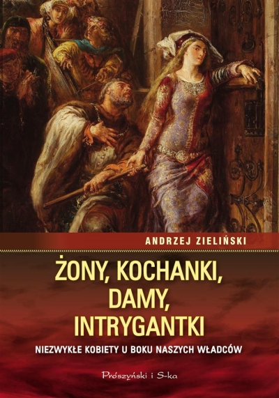Żony,kochanki,damy,intrygantki. Niezwykłe kobiety