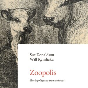 Zoopolis. Teoria polityczna praw zwierząt