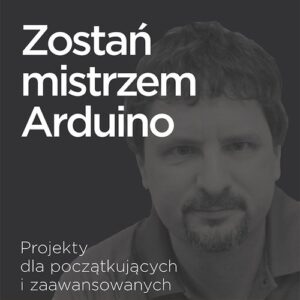 Zostań mistrzem Arduino. Projekty dla początkujących i zaawansowanych